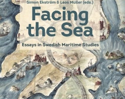 Facing the sea : essays in Swedish maritime studies Online now