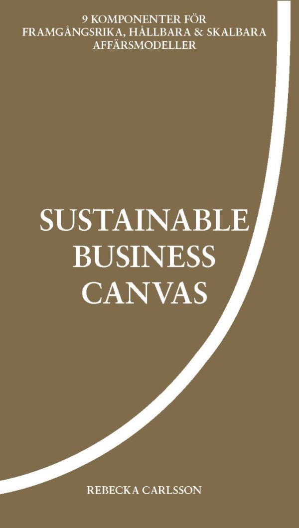 Sustainable business canvas : 9 komponenter för framgångsrika, hållbara & skalbara affärsmodeller Hot on Sale