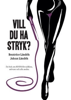 Vill du ha stryk? : en bok om BDSM för nyfikna, utövare och alla andra For Discount