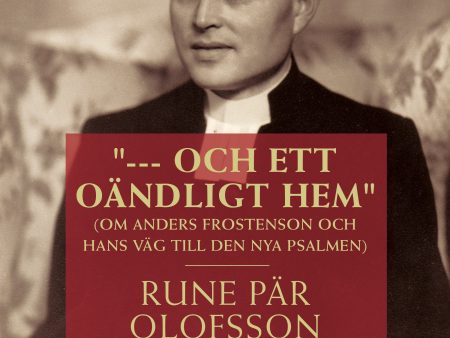 --- och ett oändligt hem  (om Anders Frostenson och hans väg till den nya psalmen) For Cheap