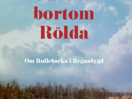 Gården bortom Rölda : om Rullebacka i Regnabygd Sale