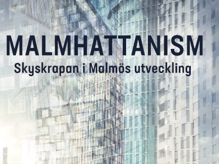 Malmhattanism : skyskrapan i Malmös utveckling Sale