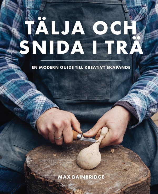 Tälja och snida i trä : en modern guide till kreativt skapande Online