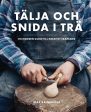 Tälja och snida i trä : en modern guide till kreativt skapande Online