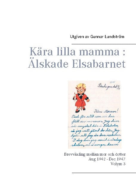 Kära lilla mamma - Älskade Elsabarnet : brevväxling mellan mor och dotter 1945 Hot on Sale