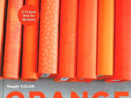 Simply Color Orange : A Crayon Box For Quilters on Sale