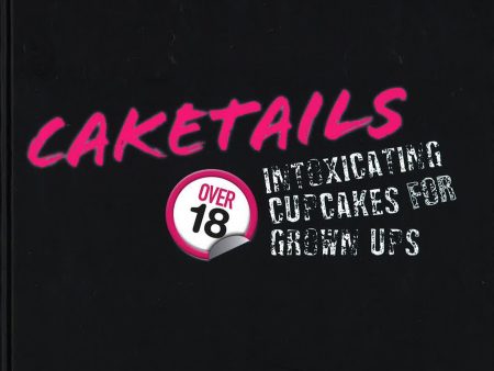 Caketails : Intoxicating Cupcakes For Grownups Online Sale