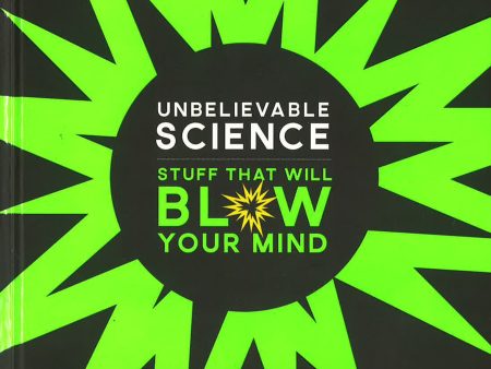 Unbelievable Science - Stuff That Will Blow Your Mind Hot on Sale